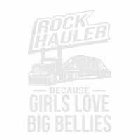 Rock Hauler - Girls Love Big Bellies - Vinyl Decal - Free Shipping