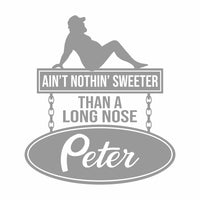 Ain't Nothin' Sweeter Than A Long Nose Peter - Trucker Guy - Vinyl Decal - Free Shipping