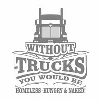 Without Trucks You Would Be - 9900 - Vinyl Decal - Free Shipping