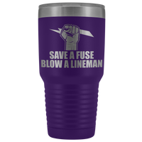 Save a Fuse Blow a Lineman 30oz Tumbler Free Shipping