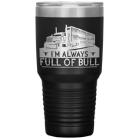 I'm Always Full of Bull Pete Bull Hauler 30oz Tumbler Free Shipping