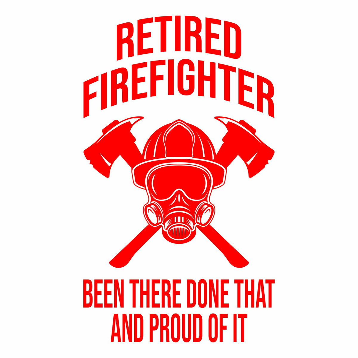 Retired Firefighter - Been There Done That - Vinyl Decal - Free Shipping