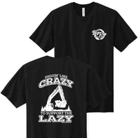 Diggin' Like Crazy To Support The Lazy (Excavator) Apparel