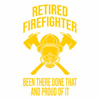 Retired Firefighter - Been There Done That - Vinyl Decal - Free Shipping
