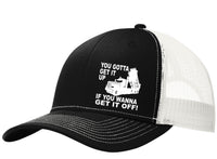 You Gotta Get It Up If You Wanna Get It Off Dump Truck Hat Free Shipping