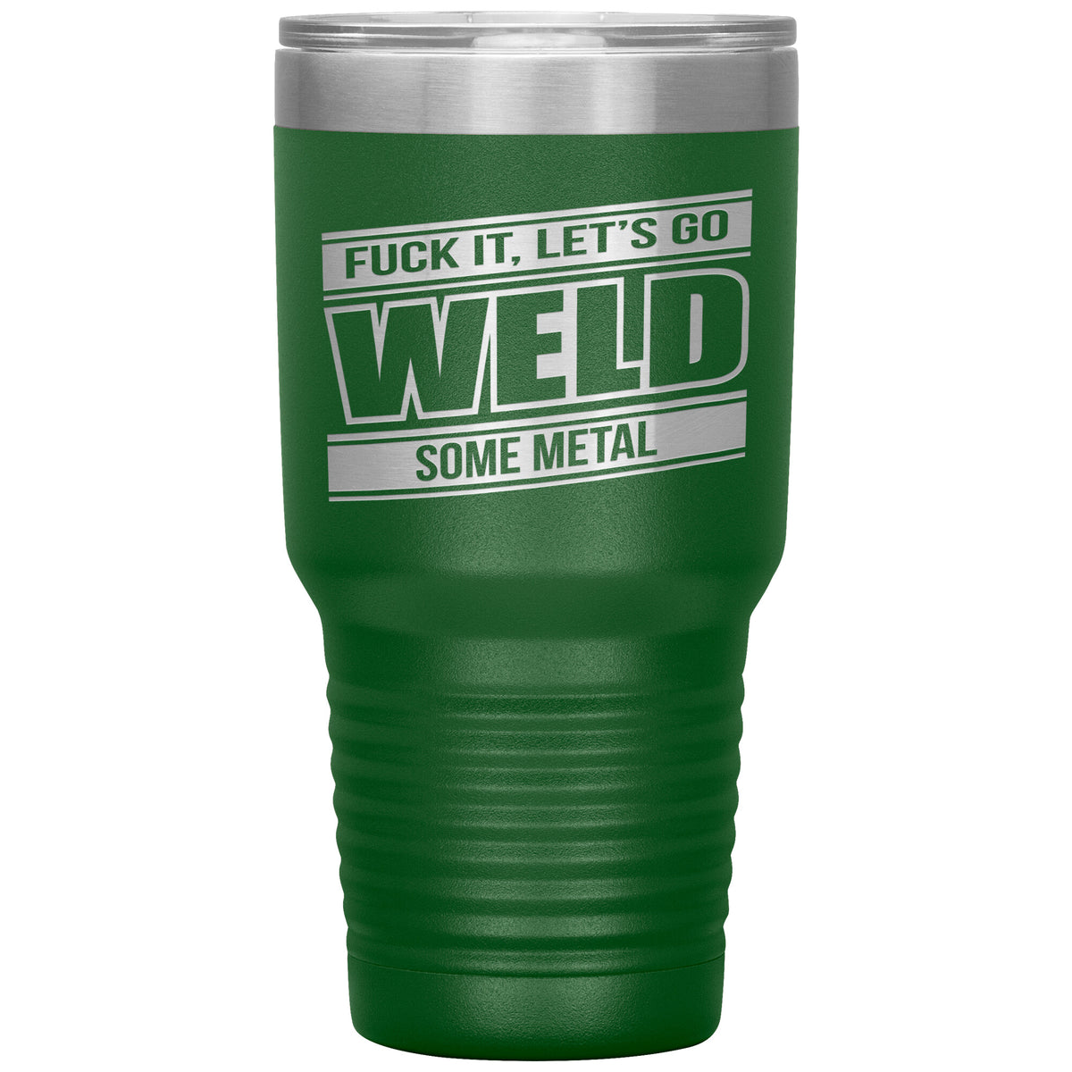 Fuck It - Let's Go Weld Some Metal - 30oz Tumbler - Free Shipping