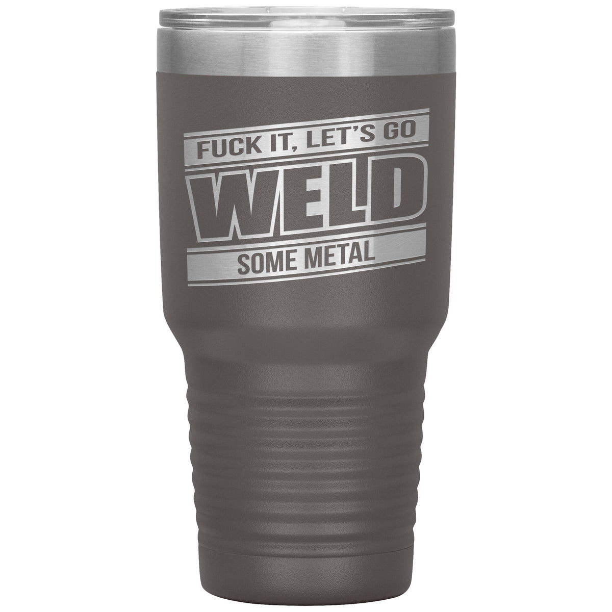 Fuck It - Let's Go Weld Some Metal - 30oz Tumbler - Free Shipping
