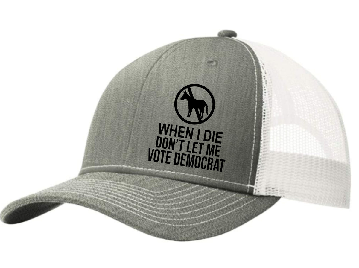 When I Die Don't Let Me Vote Democrat Trucker Hat