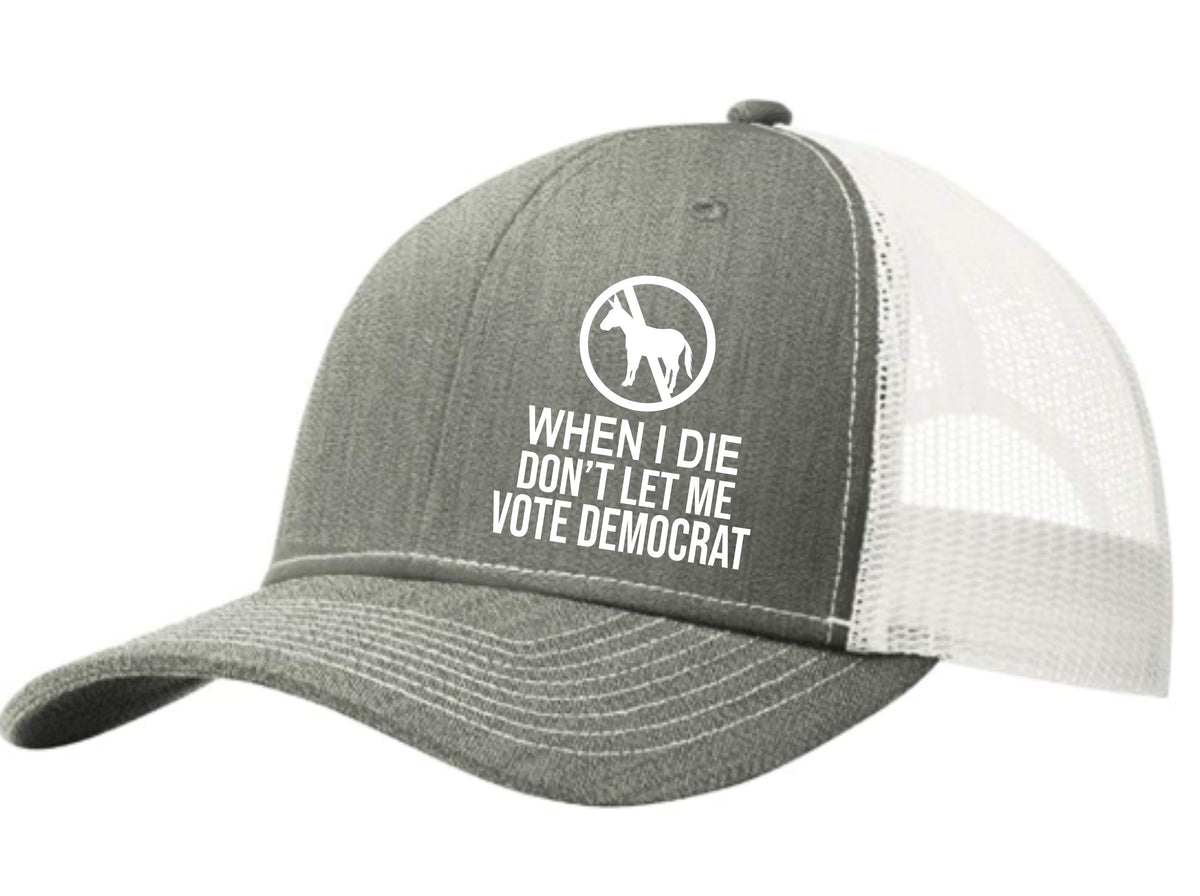 When I Die Don't Let Me Vote Democrat Trucker Hat
