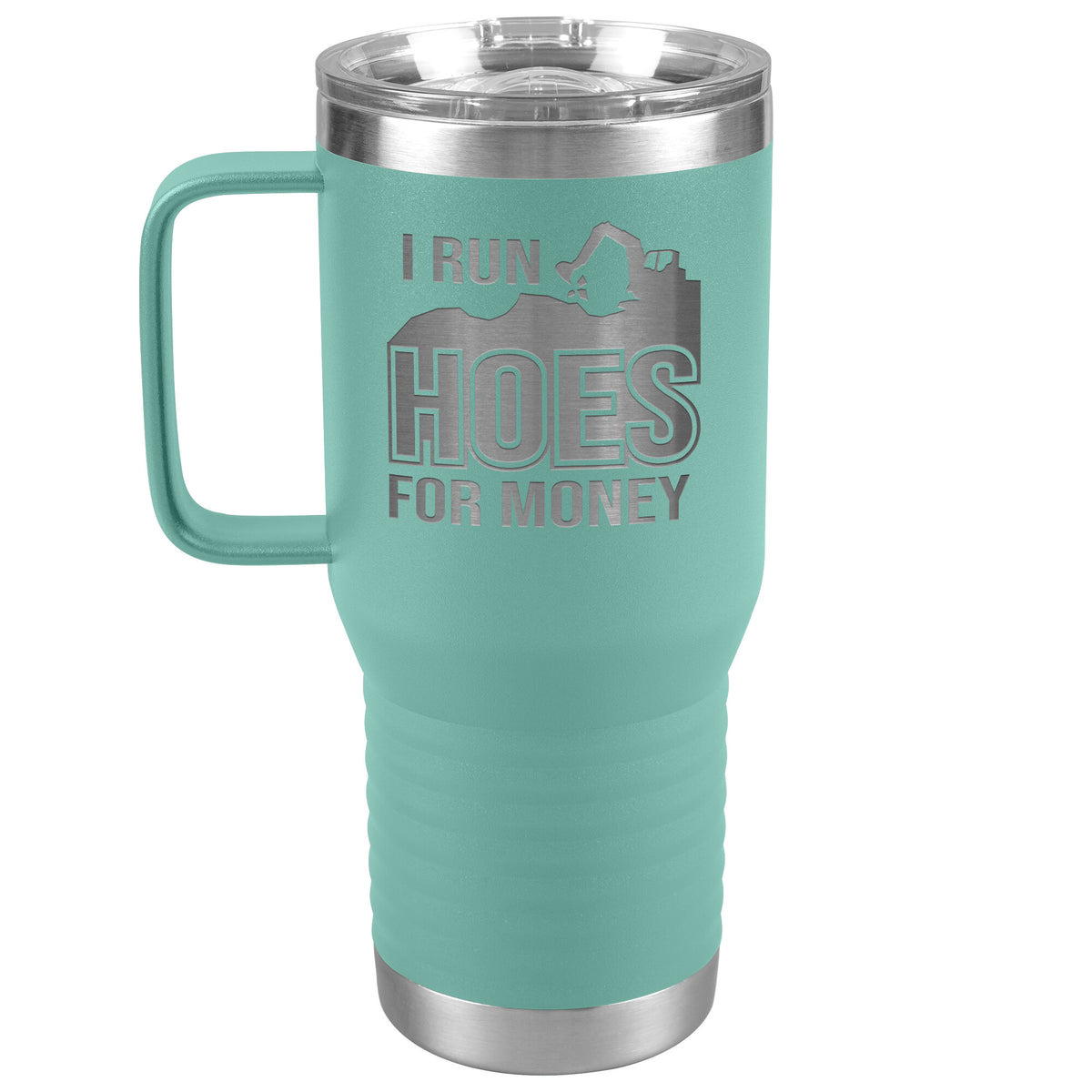 I Run Hoes for Money -Excavator- 20oz Handle Tumbler - Free Shipping