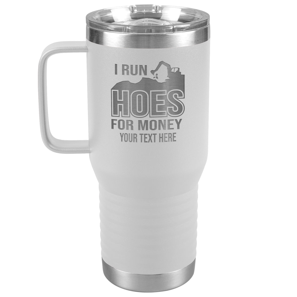 I Run Hoes for Money - Your Text Here - 20oz Handle Tumbler Free Shipping