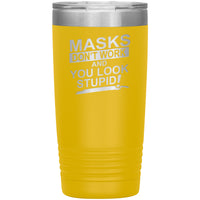 Masks Don't Work 20oz Tumbler - Free Shipping