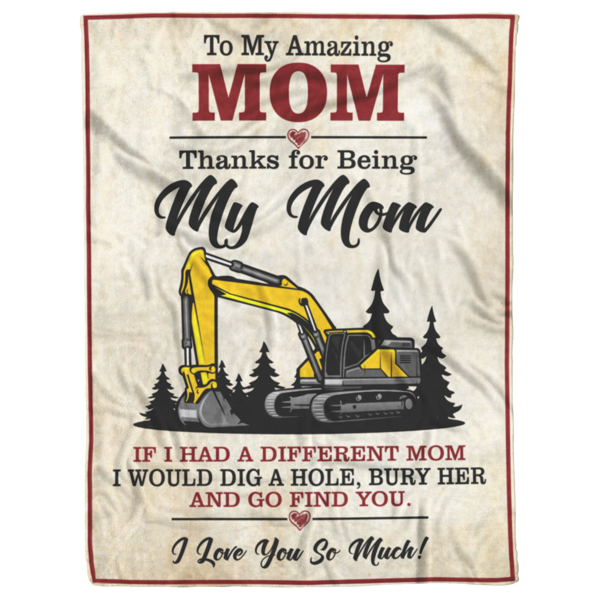 To My Amazing Mom - Dig A Hole Bury Her - Excavator - Free Shipping