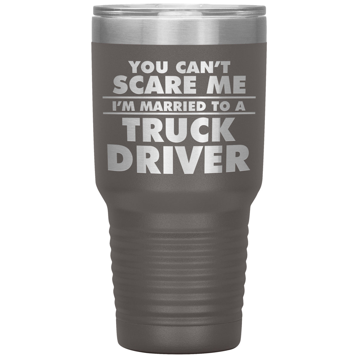 You Can't Scare Me - I'm Married to a Truck Driver - 30oz Tumbler - Free Shipping