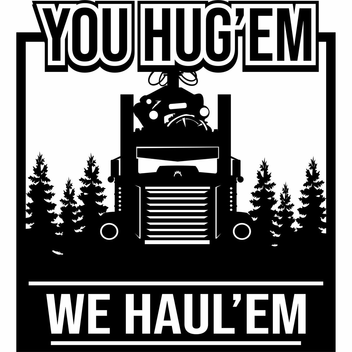 You Hug'em We Haul'em KW Log Hauler Vinyl Decal Free Shipping