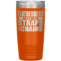 Flatbedders Do It with Straps and Chains 20oz Tumbler Free Shipping