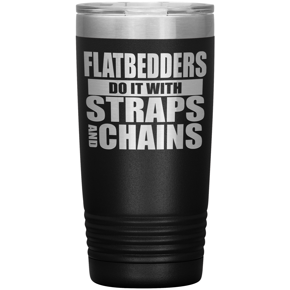 Flatbedders Do It with Straps and Chains 20oz Tumbler Free Shipping