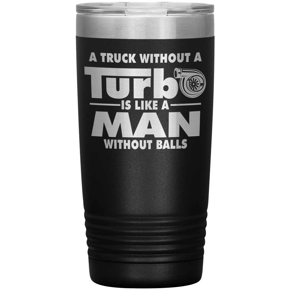 A Truck Without Turbo is Like a Man Without Balls 20oz Tumbler Free Shipping