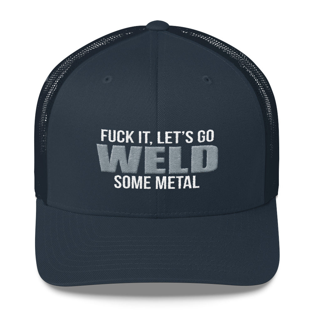 Fuck It, Let's Go Weld Some Metal