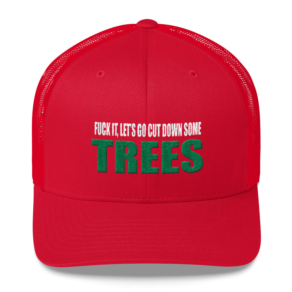 Fuck It, Let's Go Cut Down Some Trees Snapback Hat Free Shipping