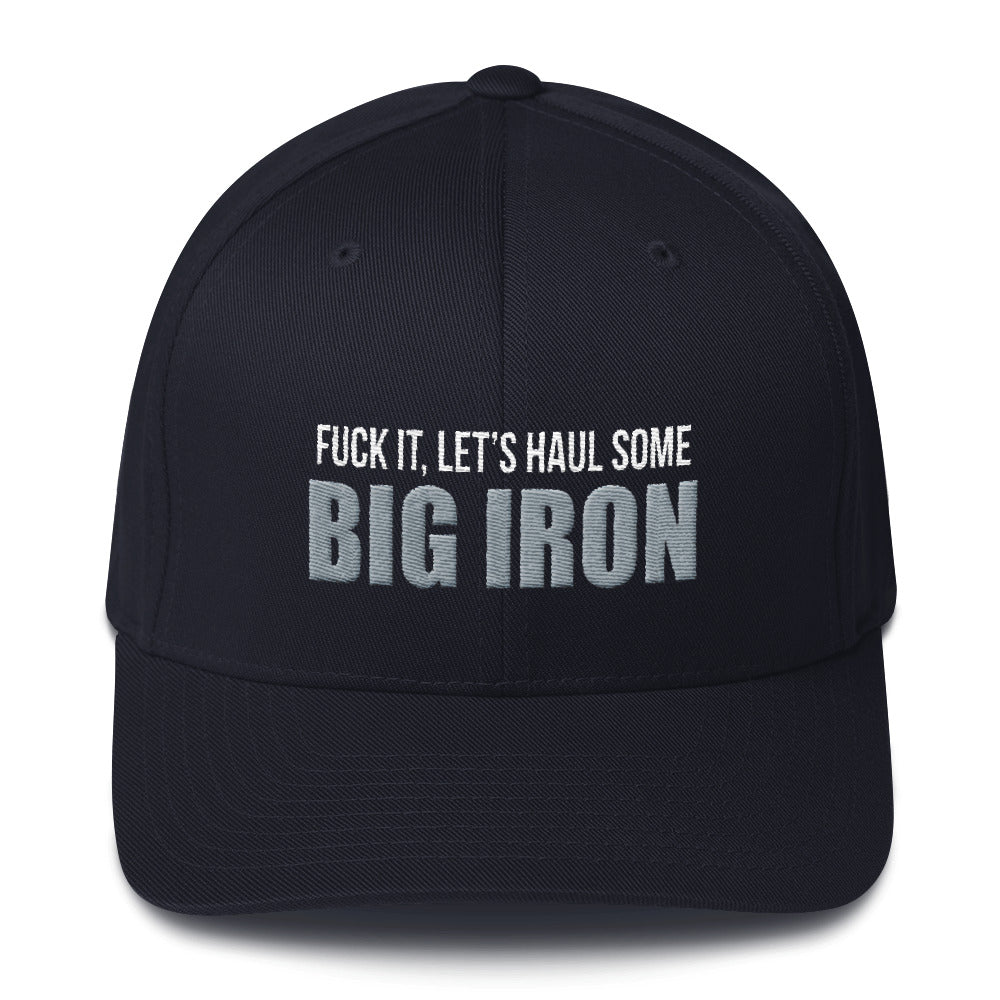 Fuck It, Let's Haul Some Big Iron Flexfit Hat Free Shipping