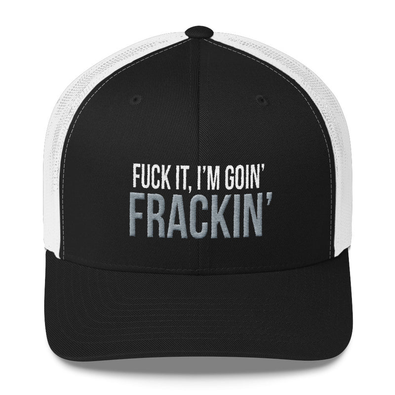 Fuck It, I'm Goin' Frackin' Snapback Hat Free Shipping