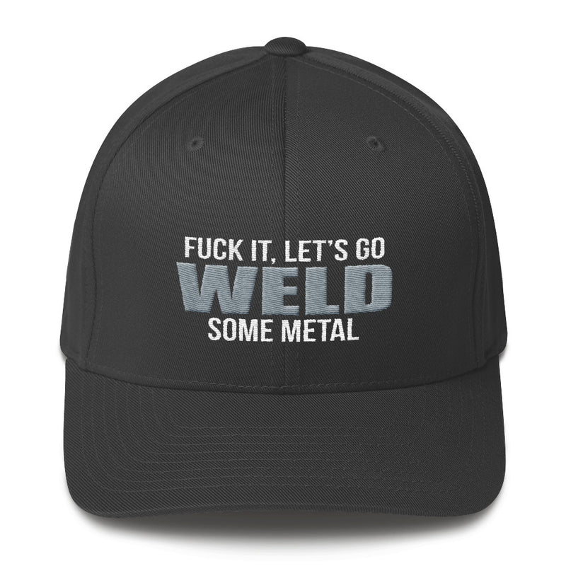 Fuck It, Let's Go Weld Some Metal Flexfit Hat Free Shipping