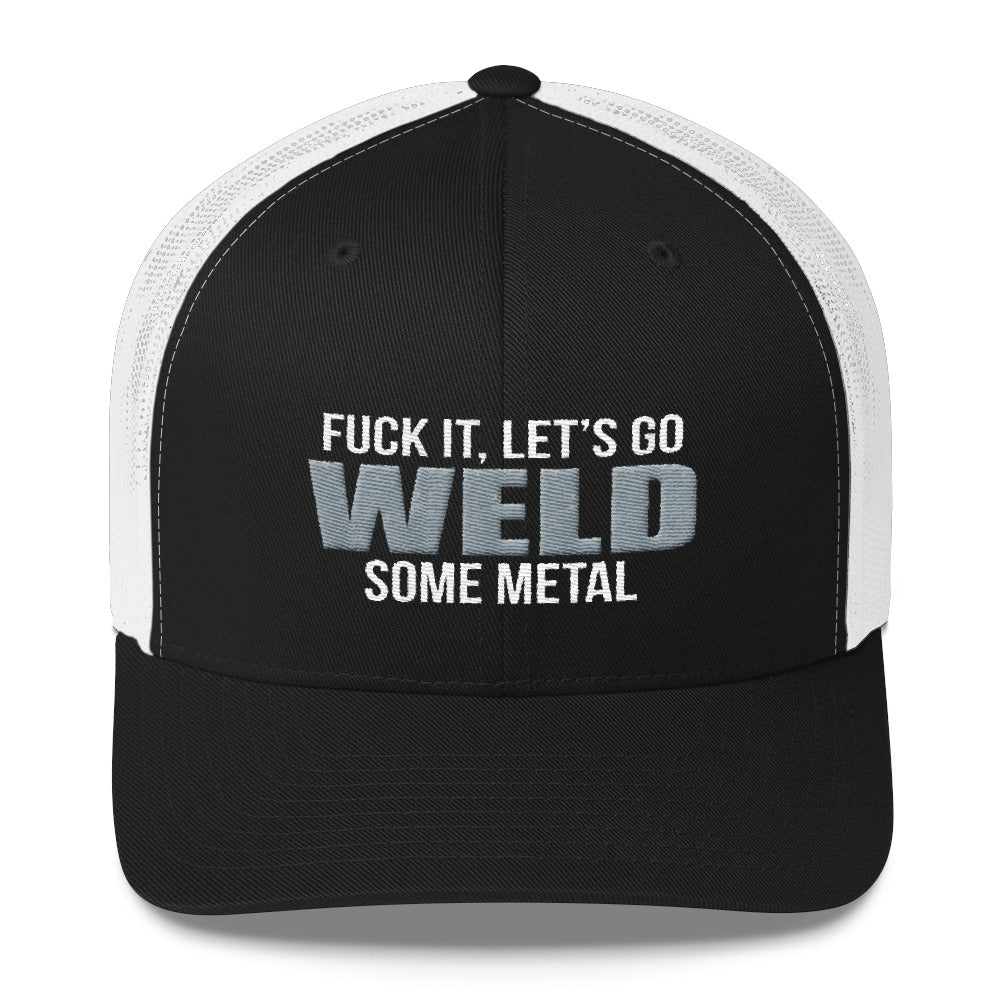 Fuck It, Let's Go Weld Some Metal