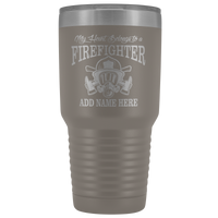 My Heart Belongs to a Firefighter Your Name Here 30oz Tumbler