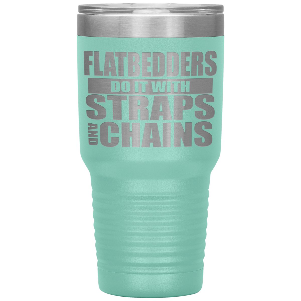 Flatbedders Do It with Straps and Chains 30oz Tumbler Free Shipping